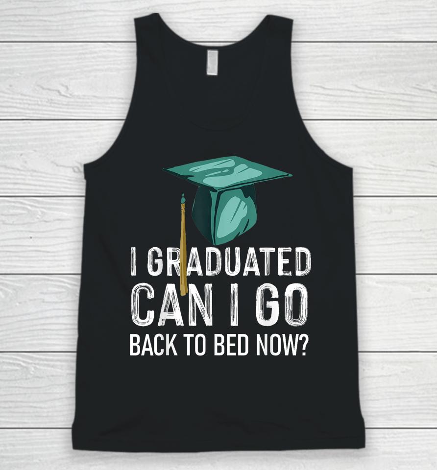 I Graduated Can I Go Back To Bed Now Funny Graduation Unisex Tank Top