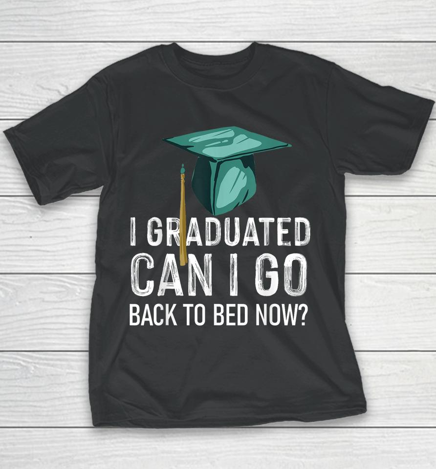 I Graduated Can I Go Back To Bed Now Funny Graduation Youth T-Shirt