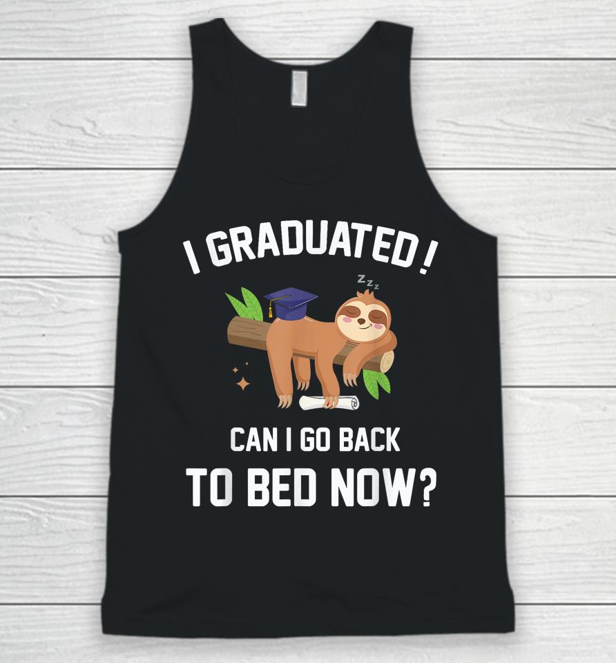 I Graduated Can I Go Back To Bed Now Graduation Unisex Tank Top