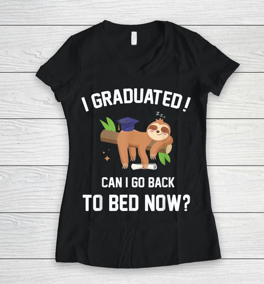 I Graduated Can I Go Back To Bed Now Graduation Women V-Neck T-Shirt
