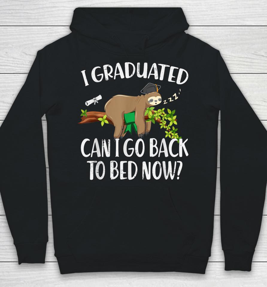 I Graduated Can I Go Back To Bed Now Graduation Hoodie