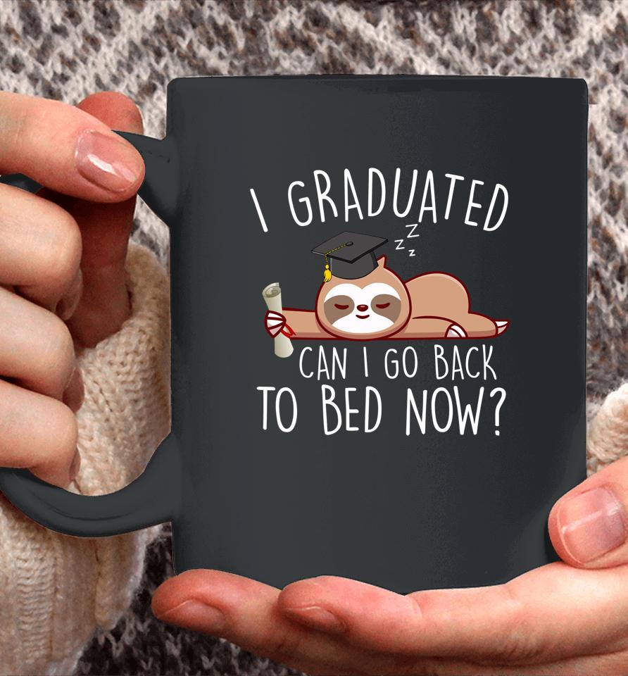 I Graduated Can I Go Back To Bed Now  Funny Graduation Coffee Mug