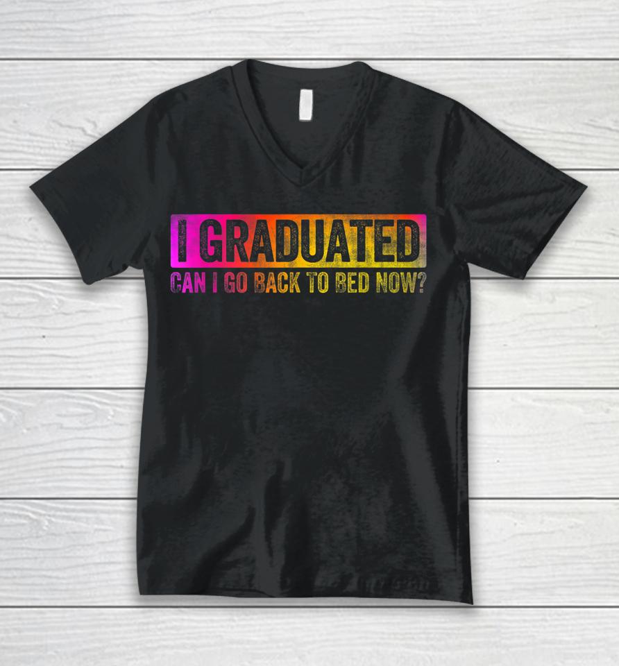 I Graduated Can I Go Back To Bed Now Unisex V-Neck T-Shirt