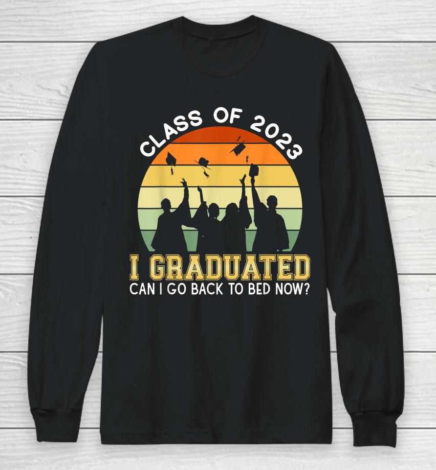 I Graduated Can I Go Back To Sleep Now Long Sleeve T-Shirt