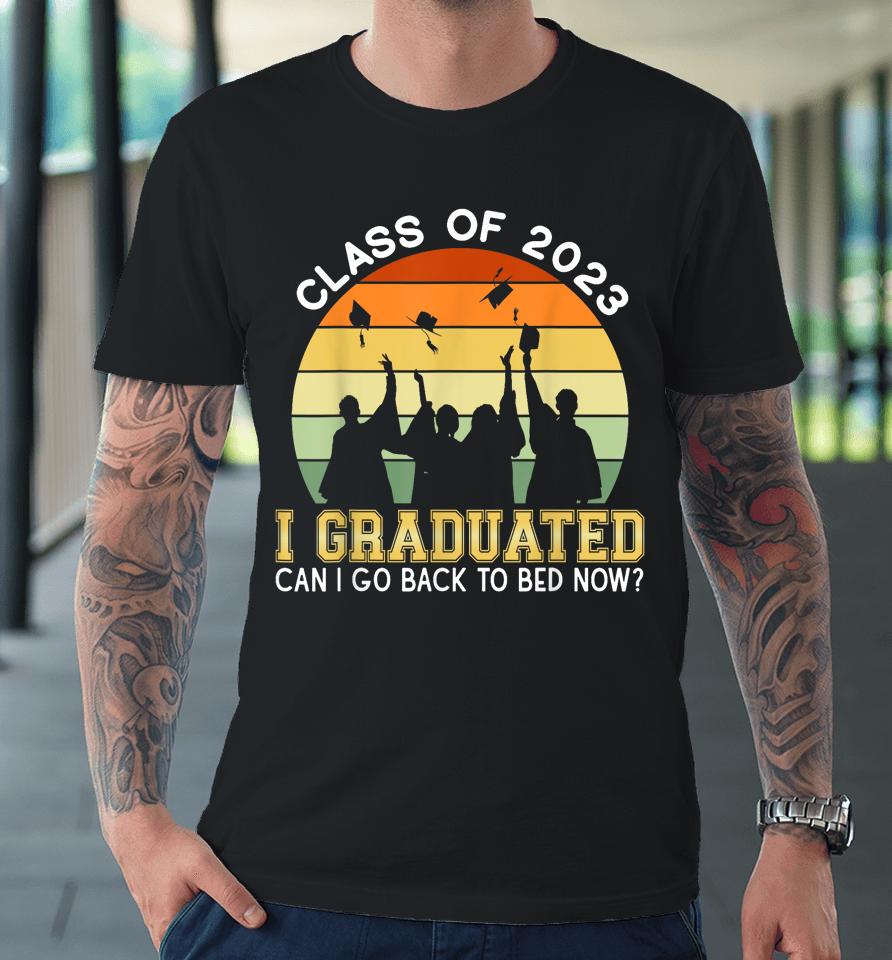 I Graduated Can I Go Back To Sleep Now Premium T-Shirt