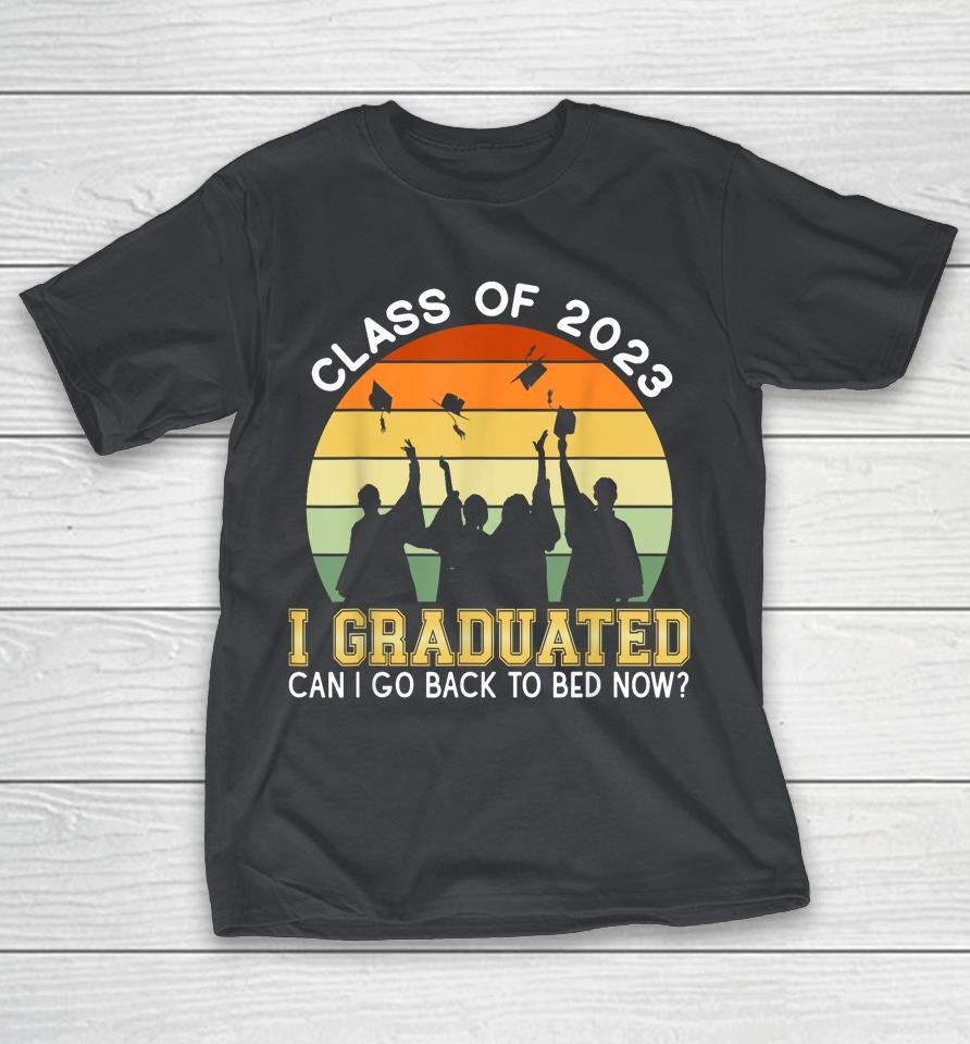 I Graduated Can I Go Back To Sleep Now T-Shirt