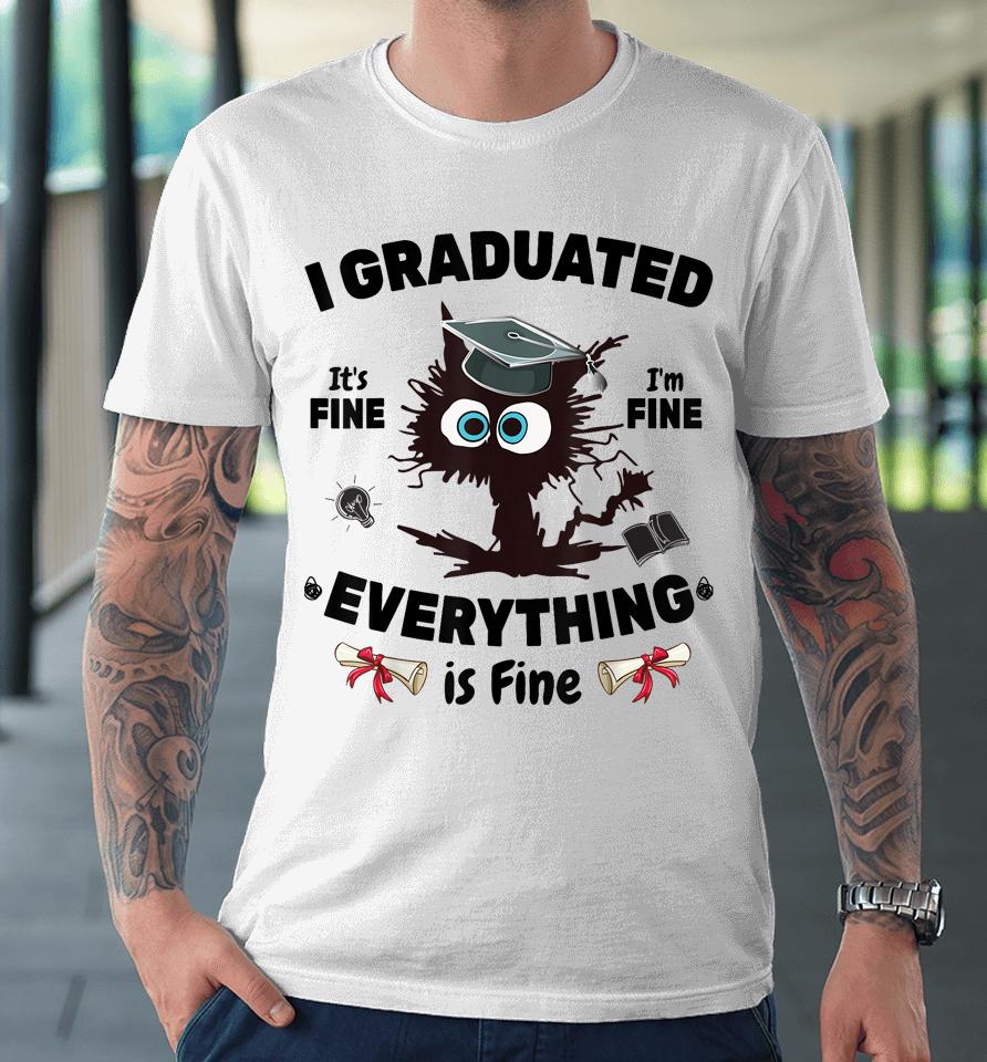 I Graduated Graduate Class 2023 Funny Black Cat Graduation Premium T-Shirt