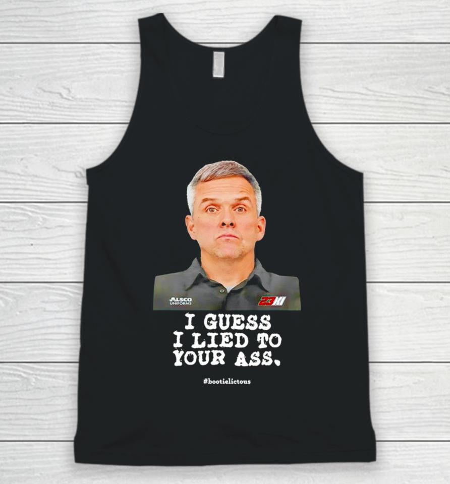 I Guess I Lied To Our Ass Bootielictous Unisex Tank Top
