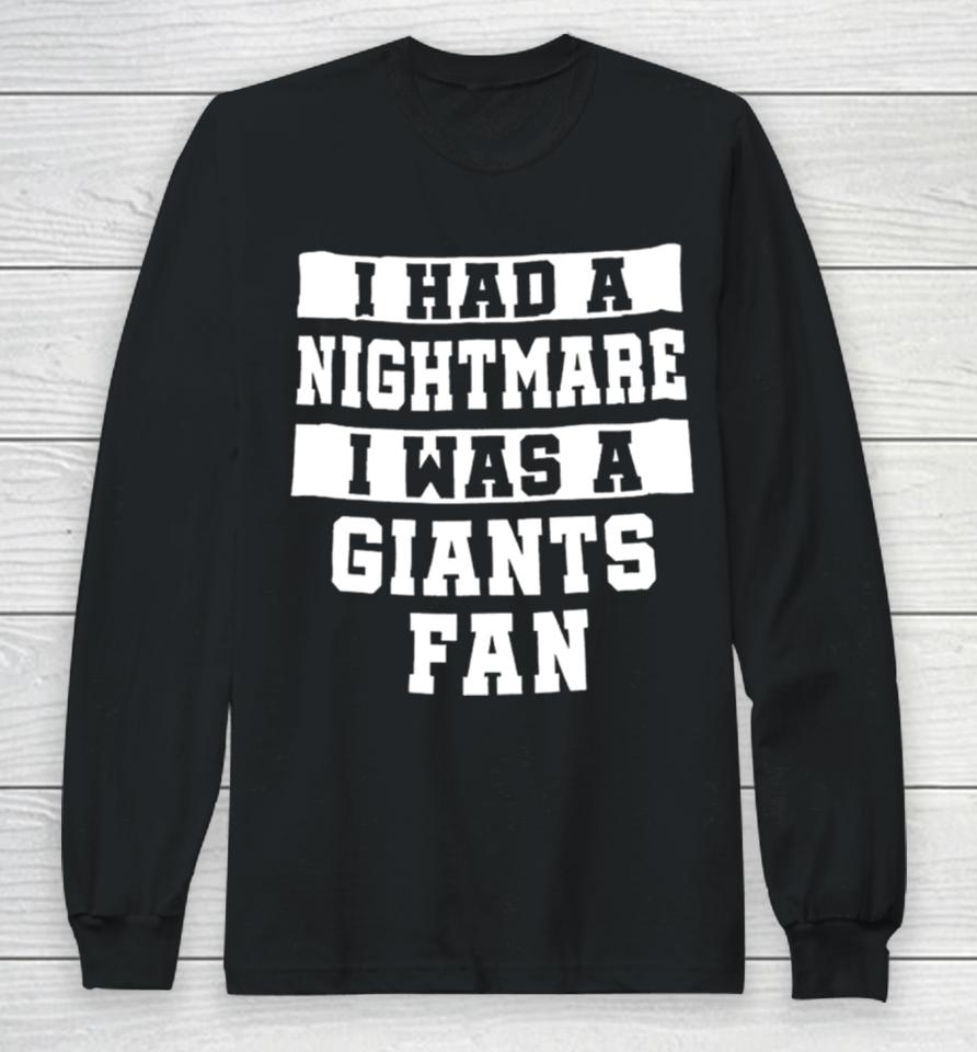 I Had A Nightmare I Was A Giants Fan Long Sleeve T-Shirt