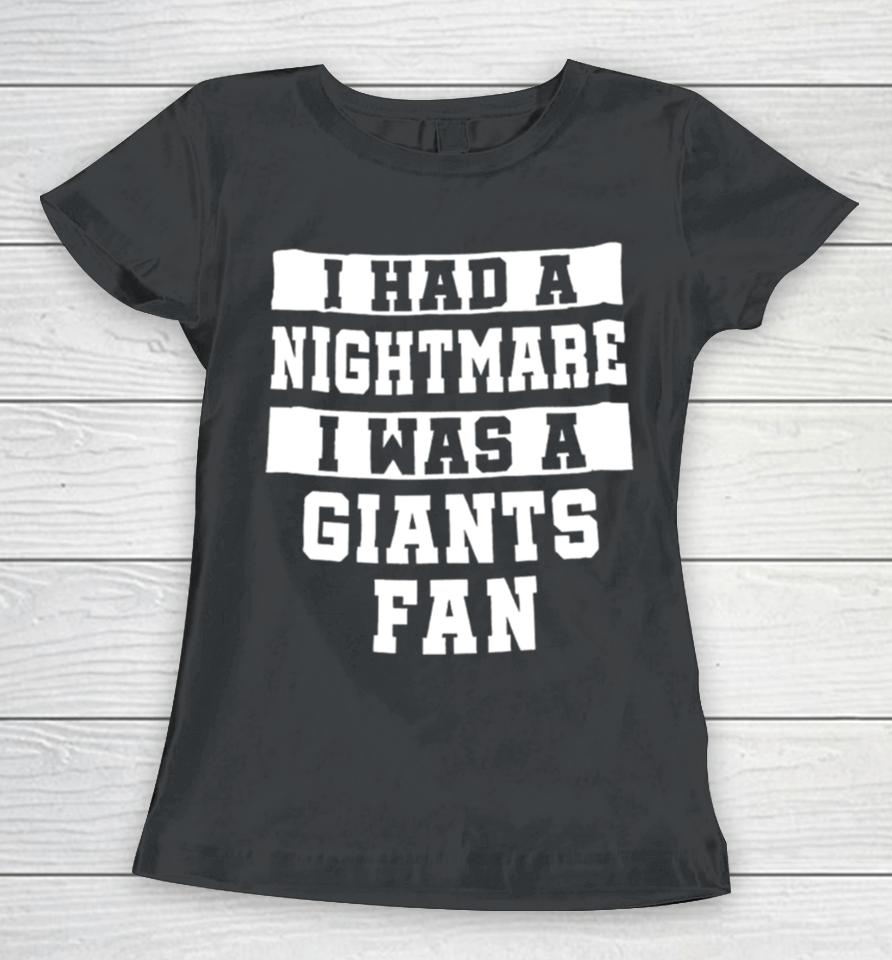 I Had A Nightmare I Was A Giants Fan Women T-Shirt