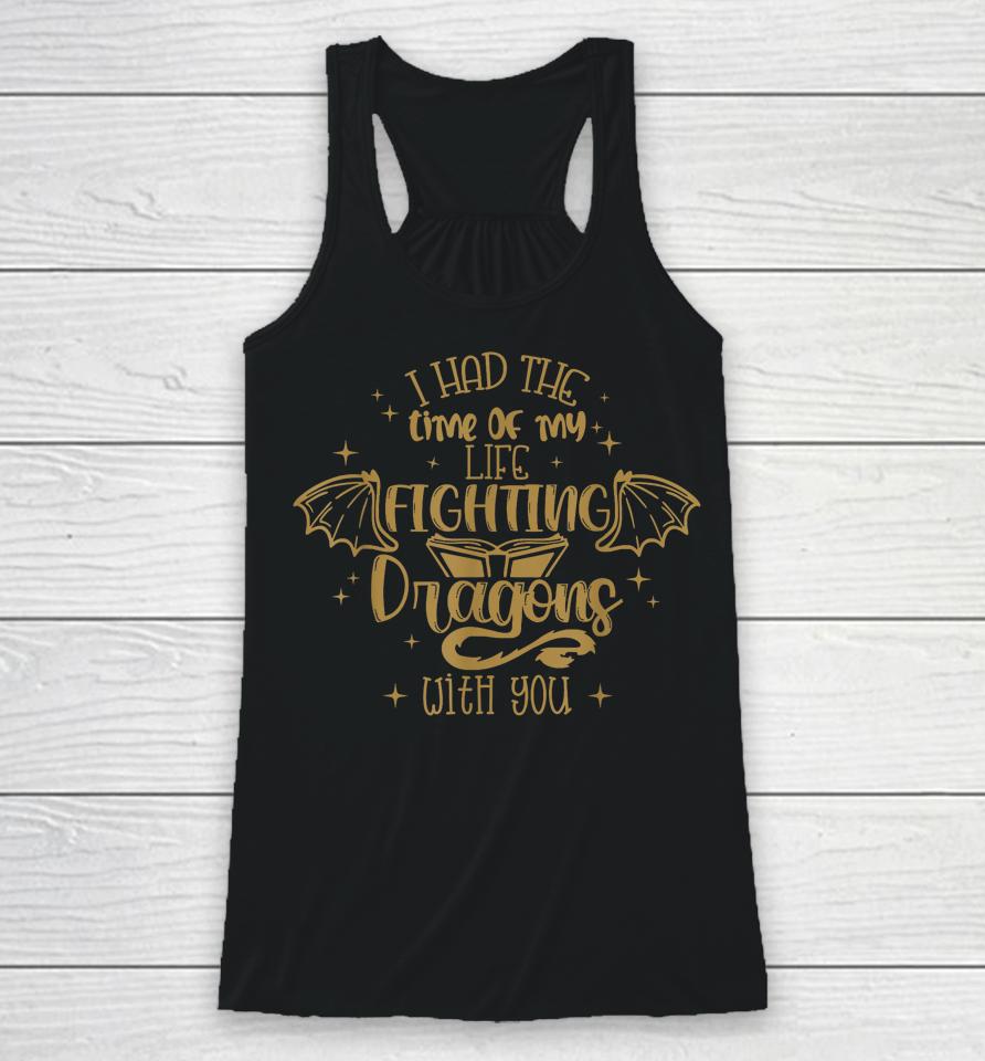 I Had The Time Of My Life Fighting Dragons With You Racerback Tank