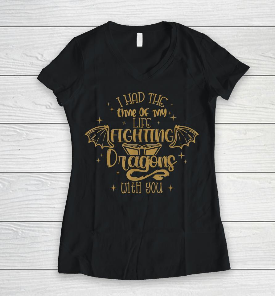 I Had The Time Of My Life Fighting Dragons With You Women V-Neck T-Shirt