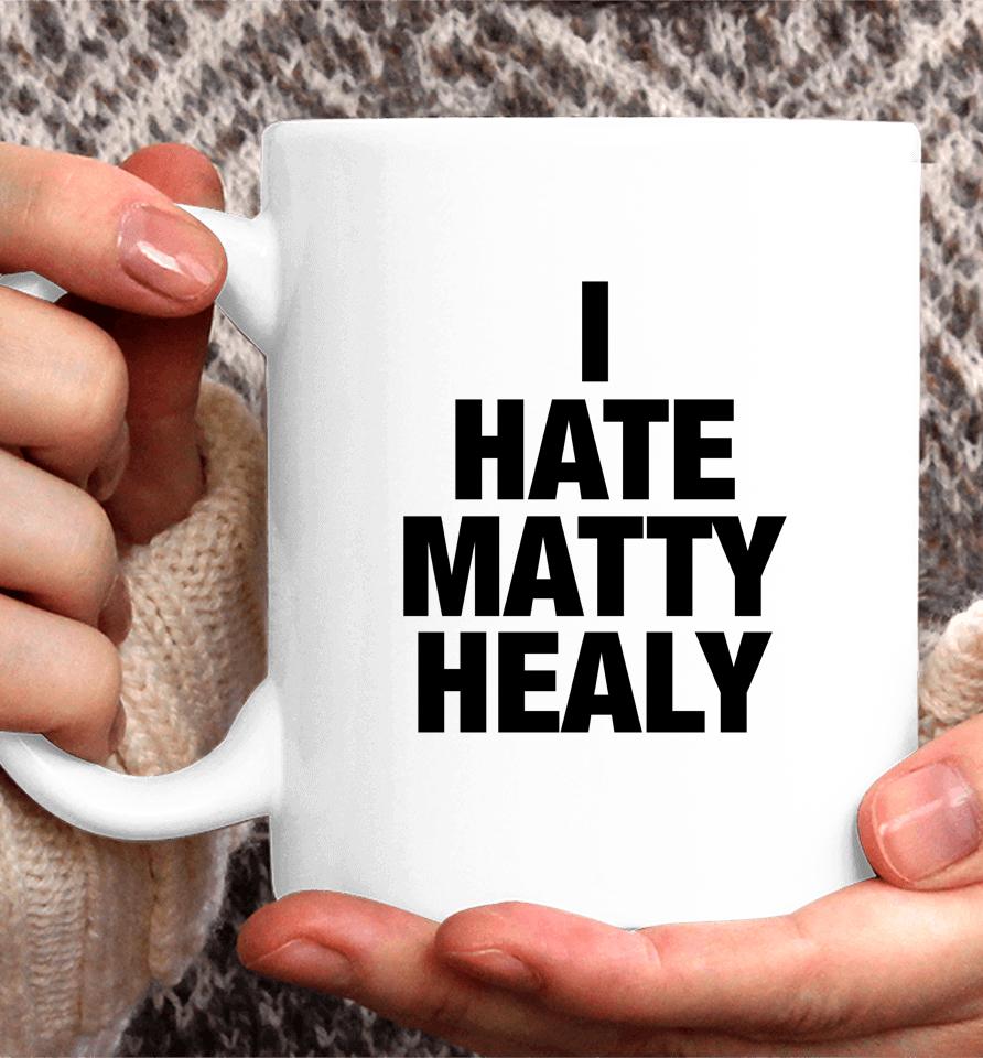 I Hate Matty Healy Coffee Mug
