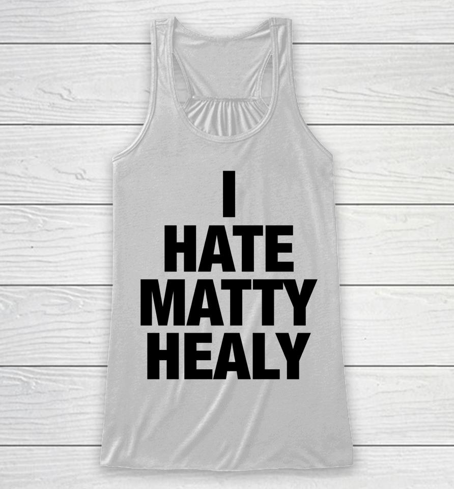 I Hate Matty Healy Racerback Tank