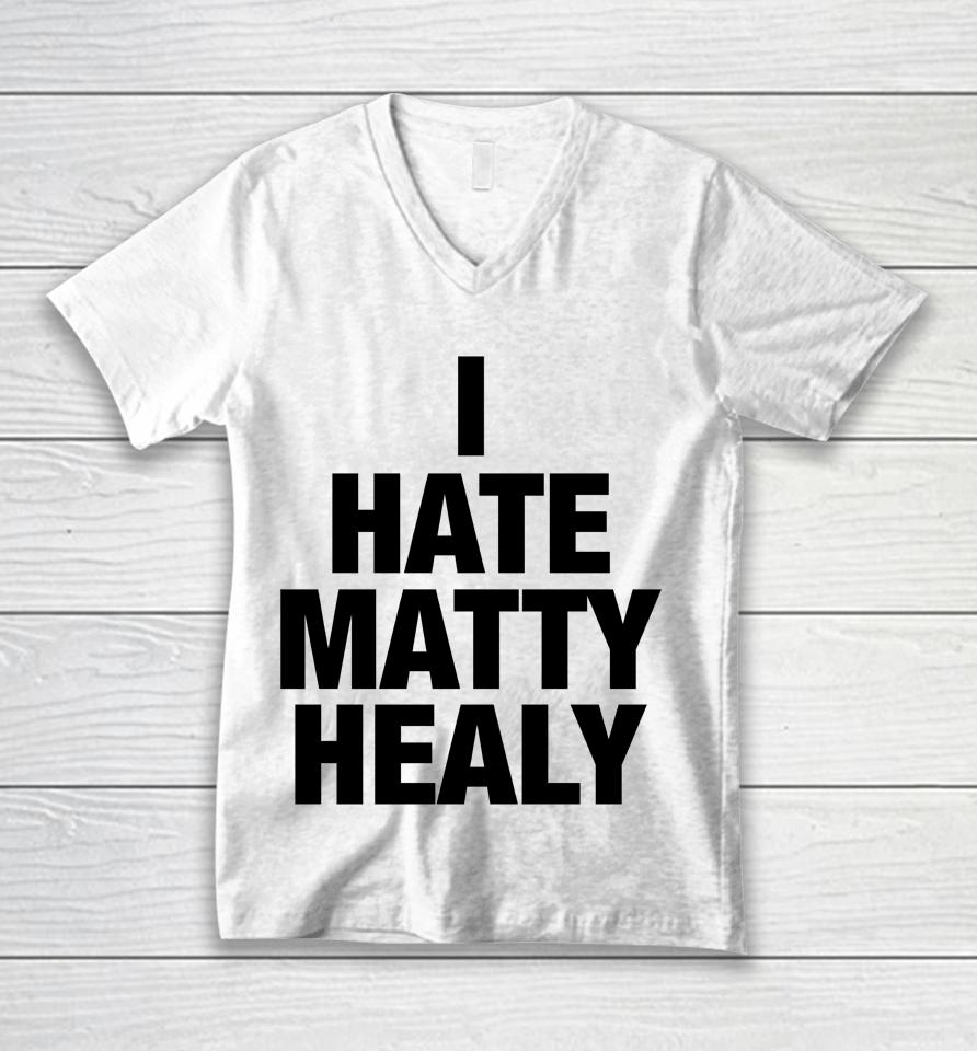 I Hate Matty Healy Unisex V-Neck T-Shirt