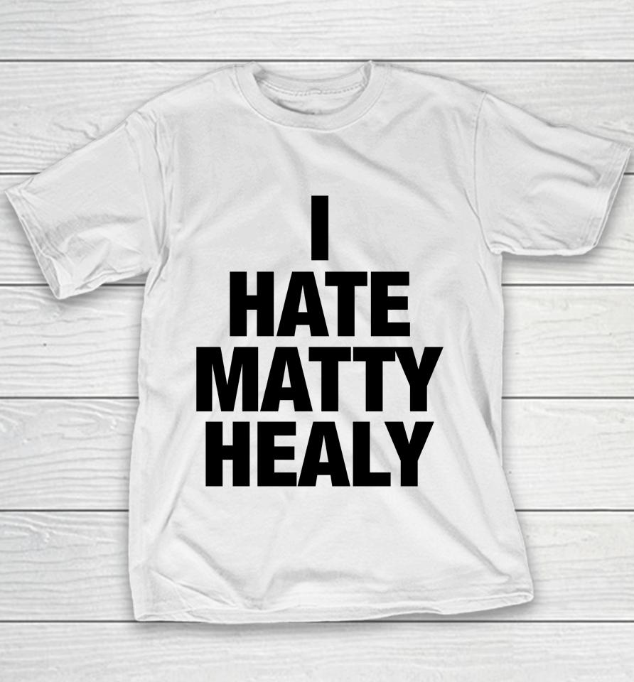 I Hate Matty Healy Youth T-Shirt