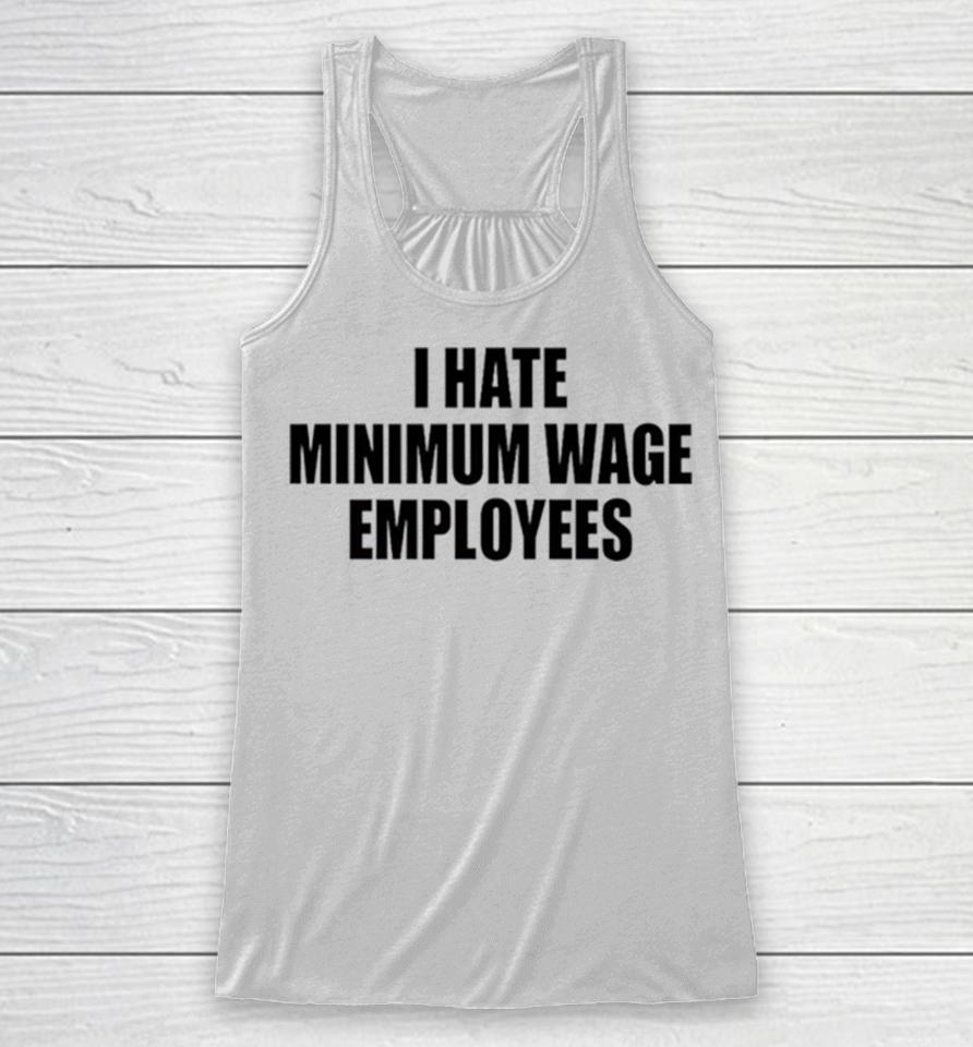 I Hate Minimum Wage Employees Racerback Tank