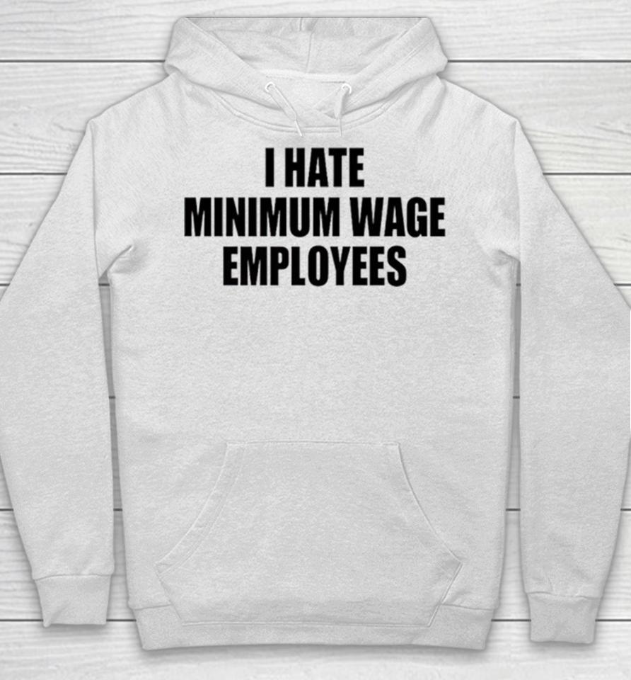 I Hate Minimum Wage Employees Hoodie