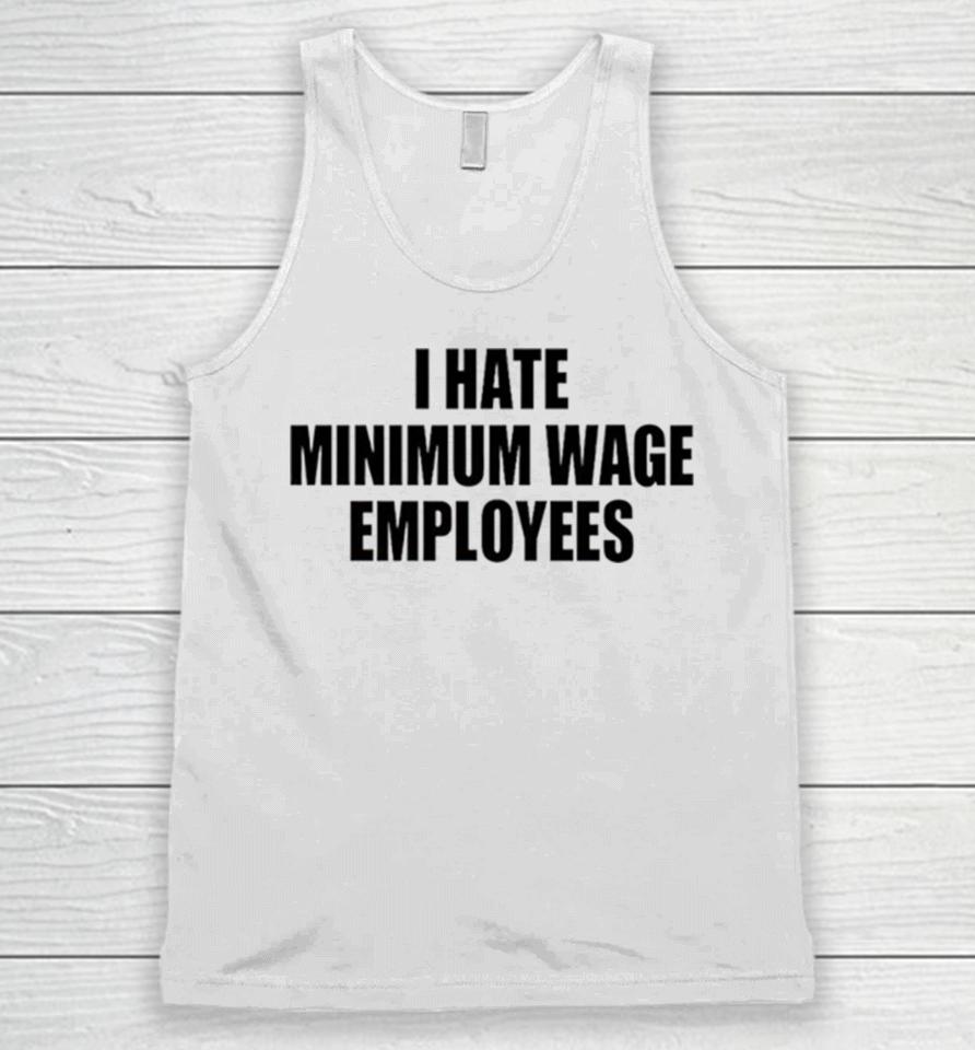 I Hate Minimum Wage Employees Unisex Tank Top