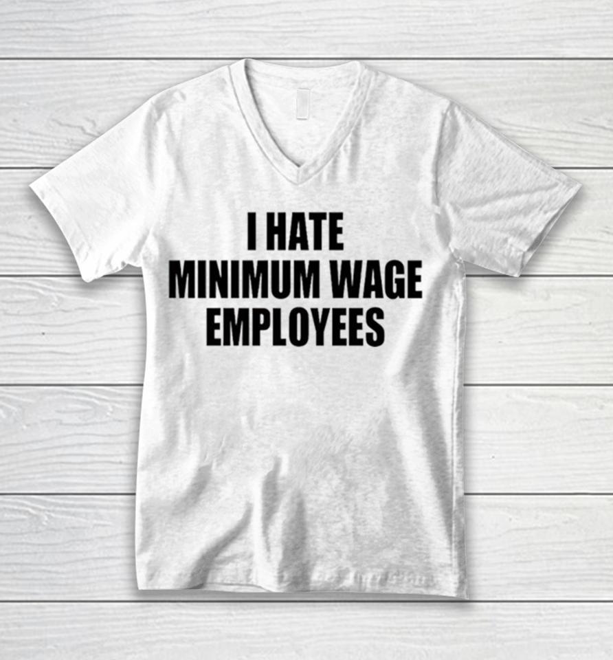 I Hate Minimum Wage Employees Unisex V-Neck T-Shirt