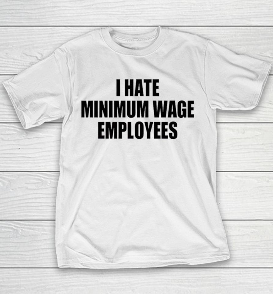 I Hate Minimum Wage Employees Youth T-Shirt