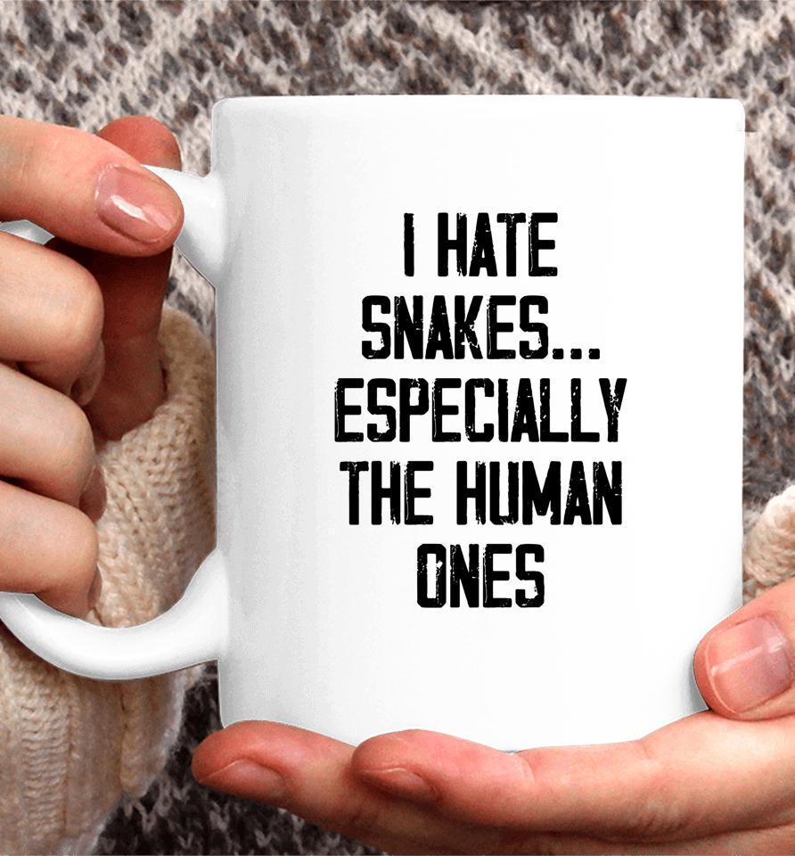 I Hate Snakes Especially The Human Ones Coffee Mug