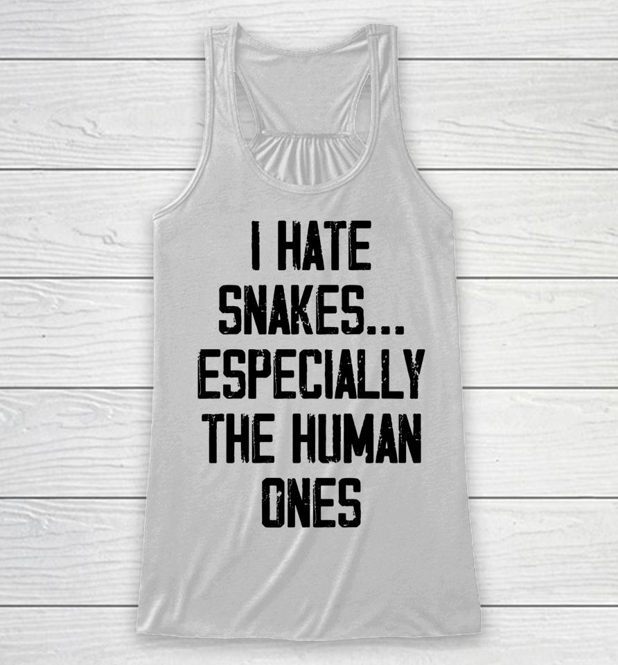 I Hate Snakes Especially The Human Ones Racerback Tank