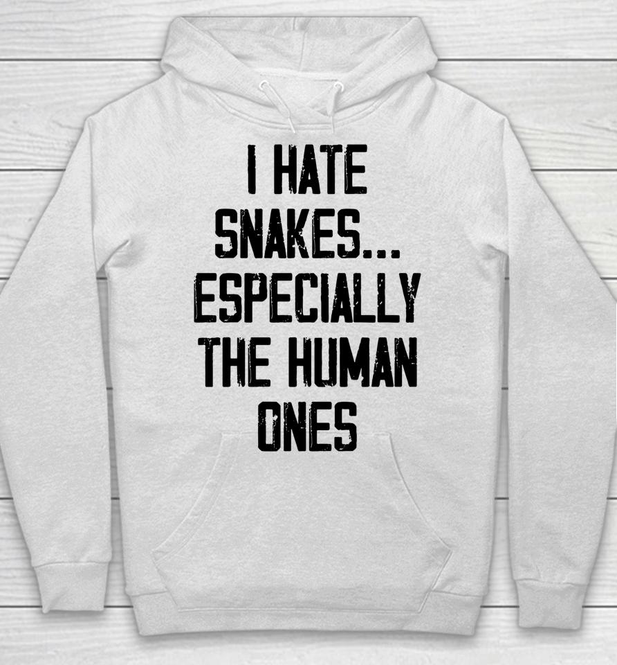 I Hate Snakes Especially The Human Ones Hoodie