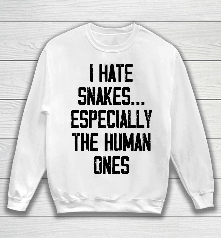 I Hate Snakes Especially The Human Ones Sweatshirt