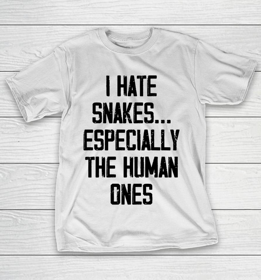 I Hate Snakes Especially The Human Ones T-Shirt