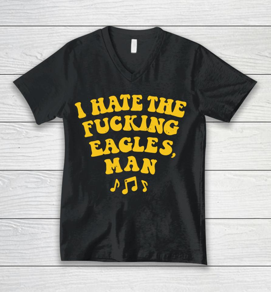 I Hate The Fucking Eagles Man Unisex V-Neck T-Shirt