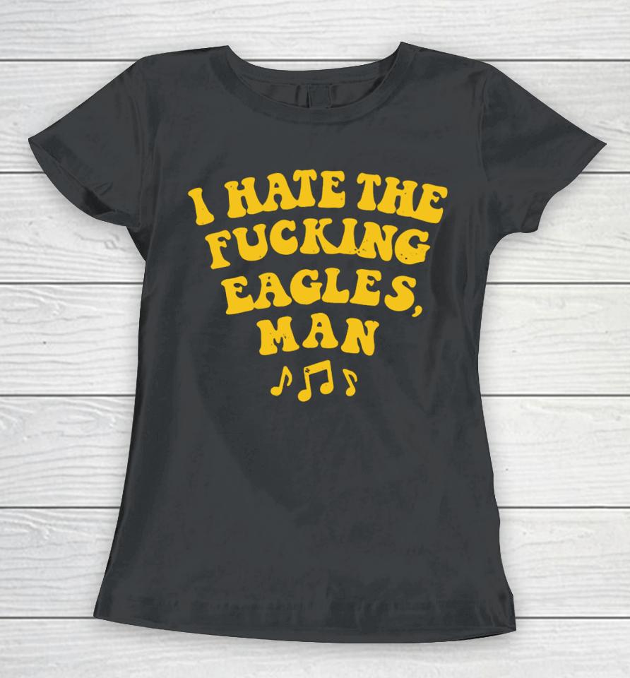 I Hate The Fucking Eagles Man Women T-Shirt