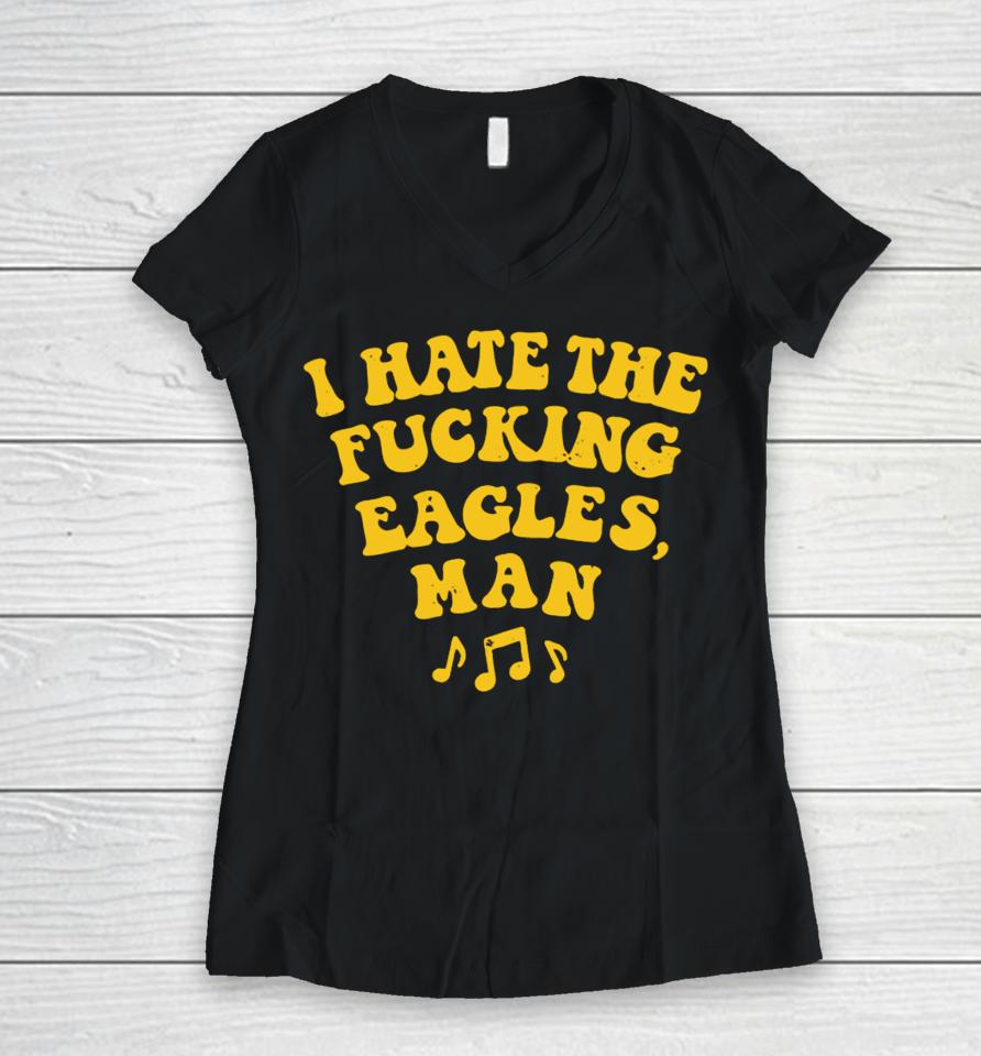 I Hate The Fucking Eagles Man Women V-Neck T-Shirt
