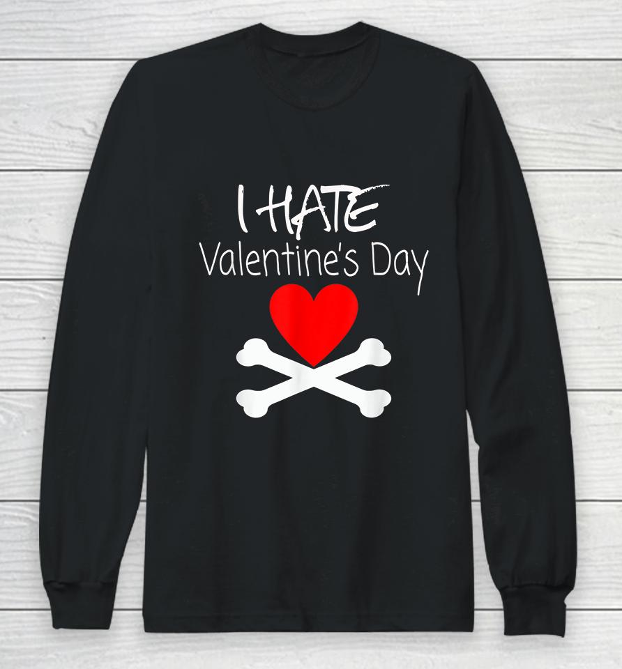 I Hate Valentines Day Long Sleeve T-Shirt