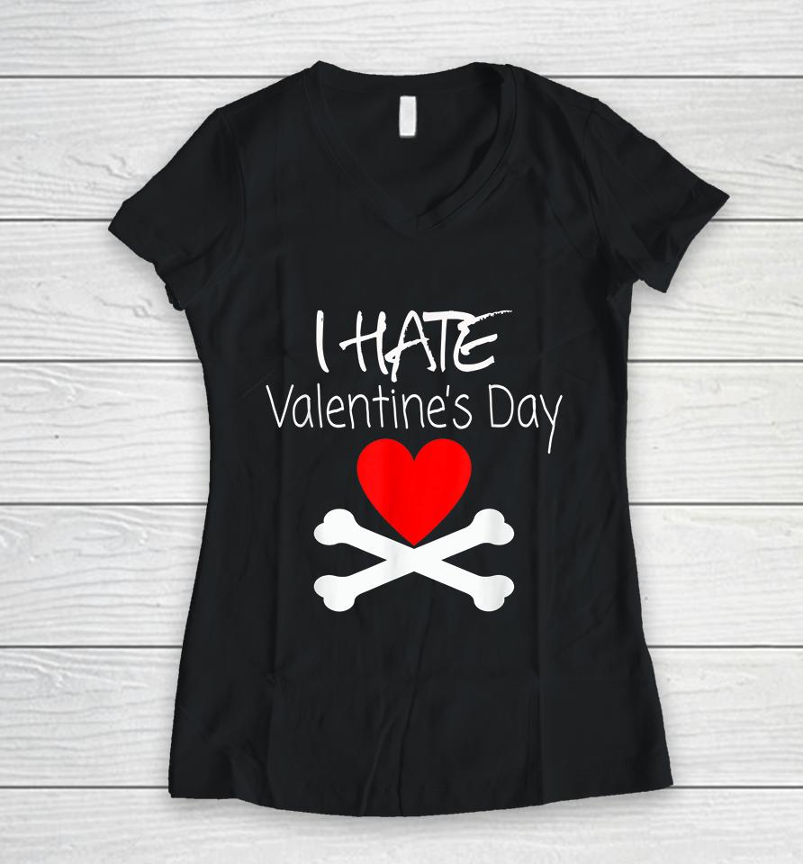 I Hate Valentines Day Women V-Neck T-Shirt