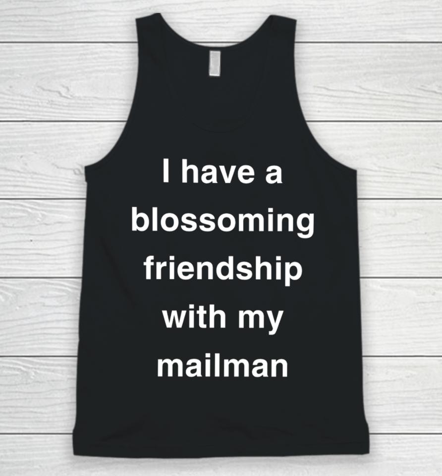I Have A Blossoming Friendship With My Mailman Unisex Tank Top
