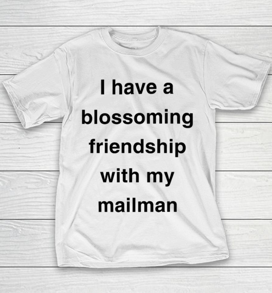 I Have A Blossoming Friendship With My Mailman Youth T-Shirt