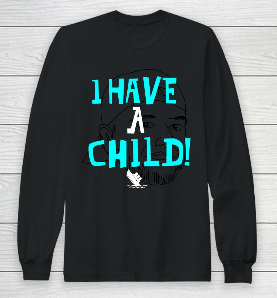 I Have A Child Long Sleeve T-Shirt