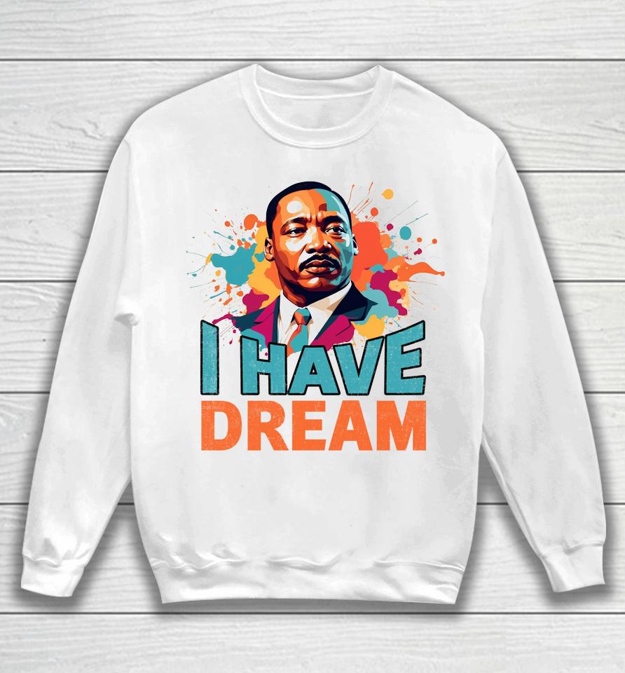 I Have A Dream Martin Luther King Jr. Mlk Day Vintage Sweatshirt