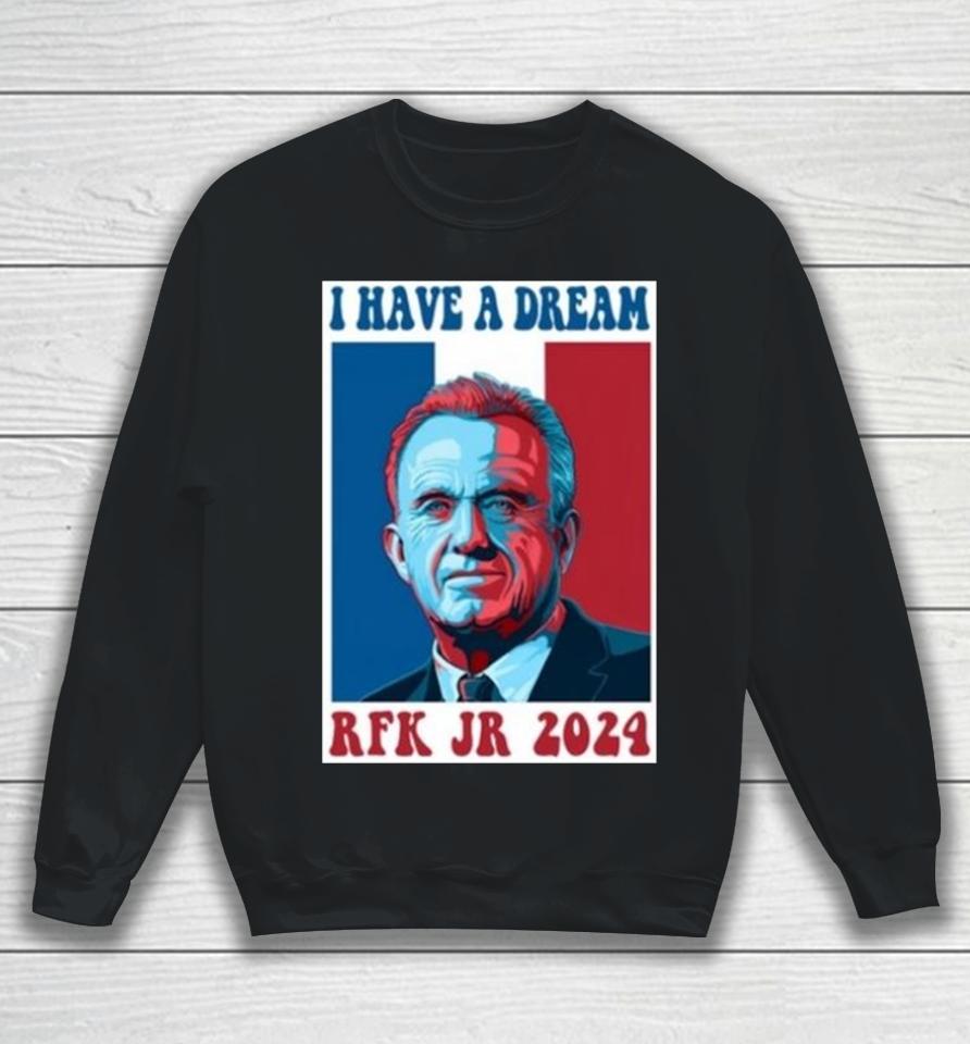 I Have A Dream Rfk Jr 2024 Sweatshirt