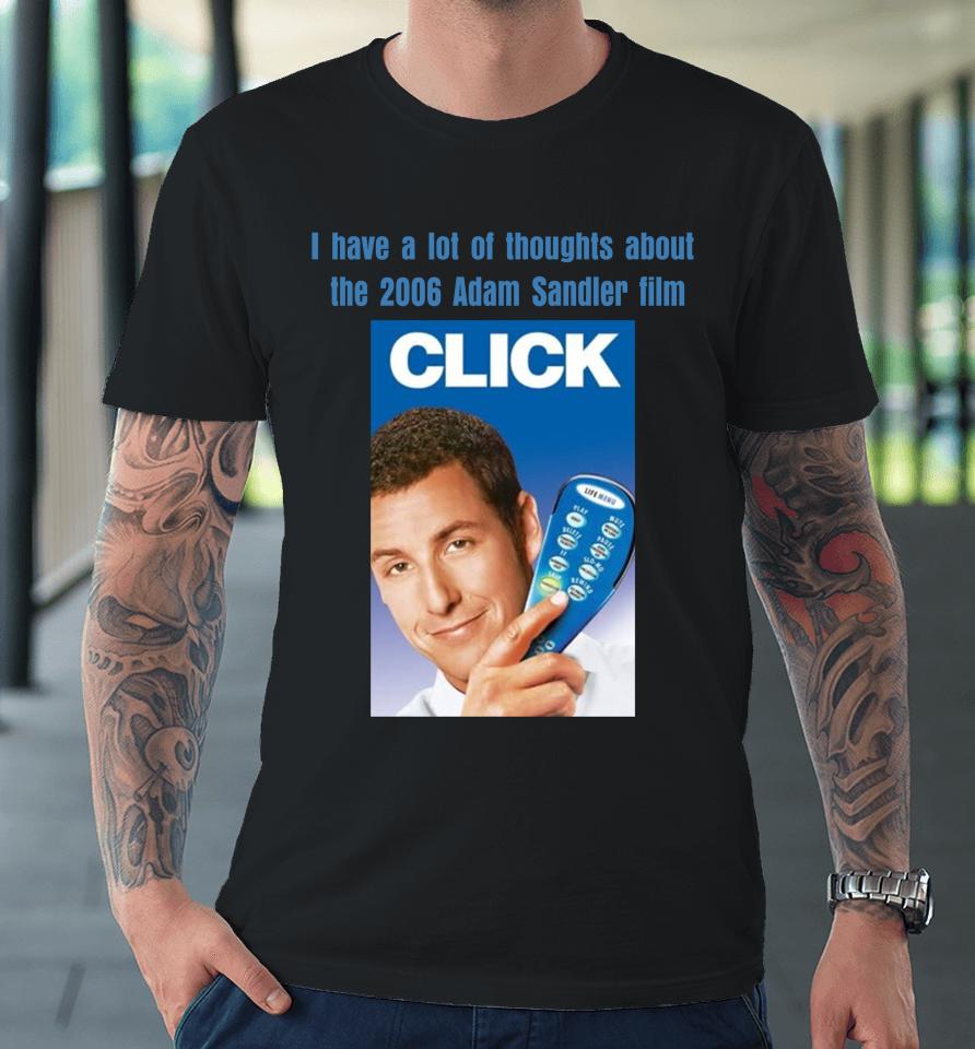 I Have A Lot Of Thoughts About The 2006 Adam Sandler Film Premium T-Shirt