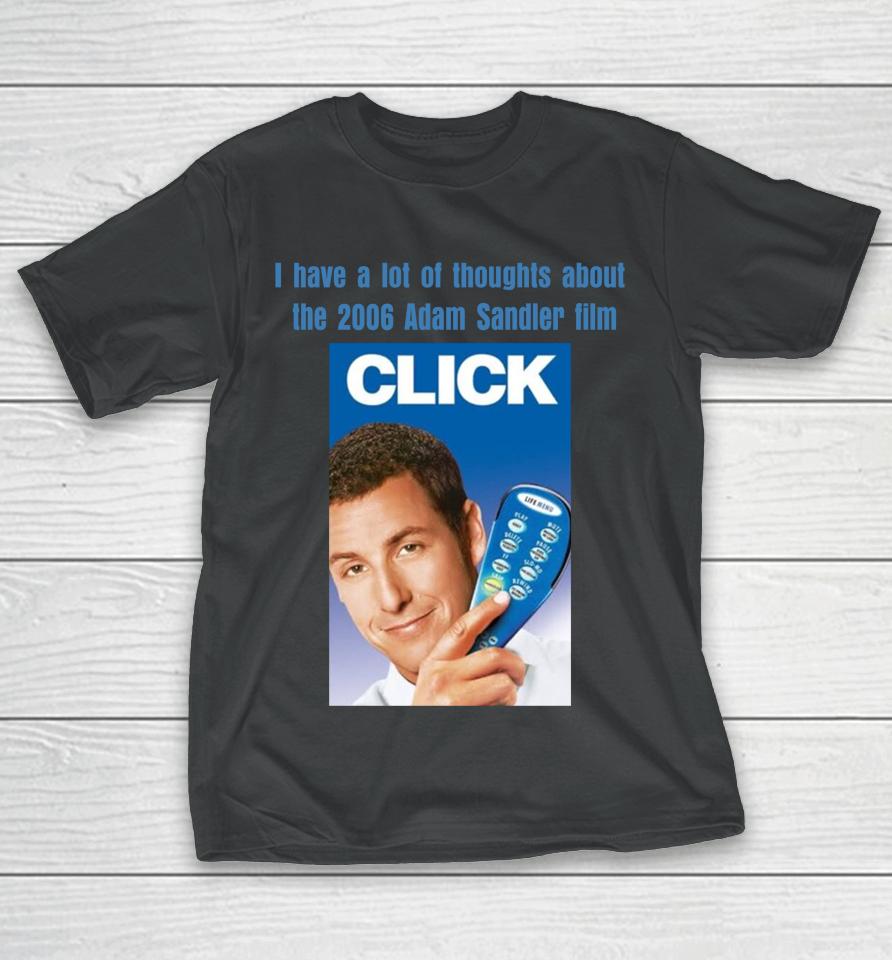 I Have A Lot Of Thoughts About The 2006 Adam Sandler Film T-Shirt