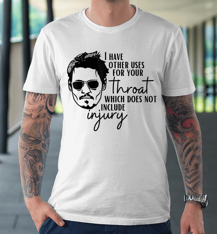 I Have A Other Uses For Your Throat Johnny Quotes Premium T-Shirt