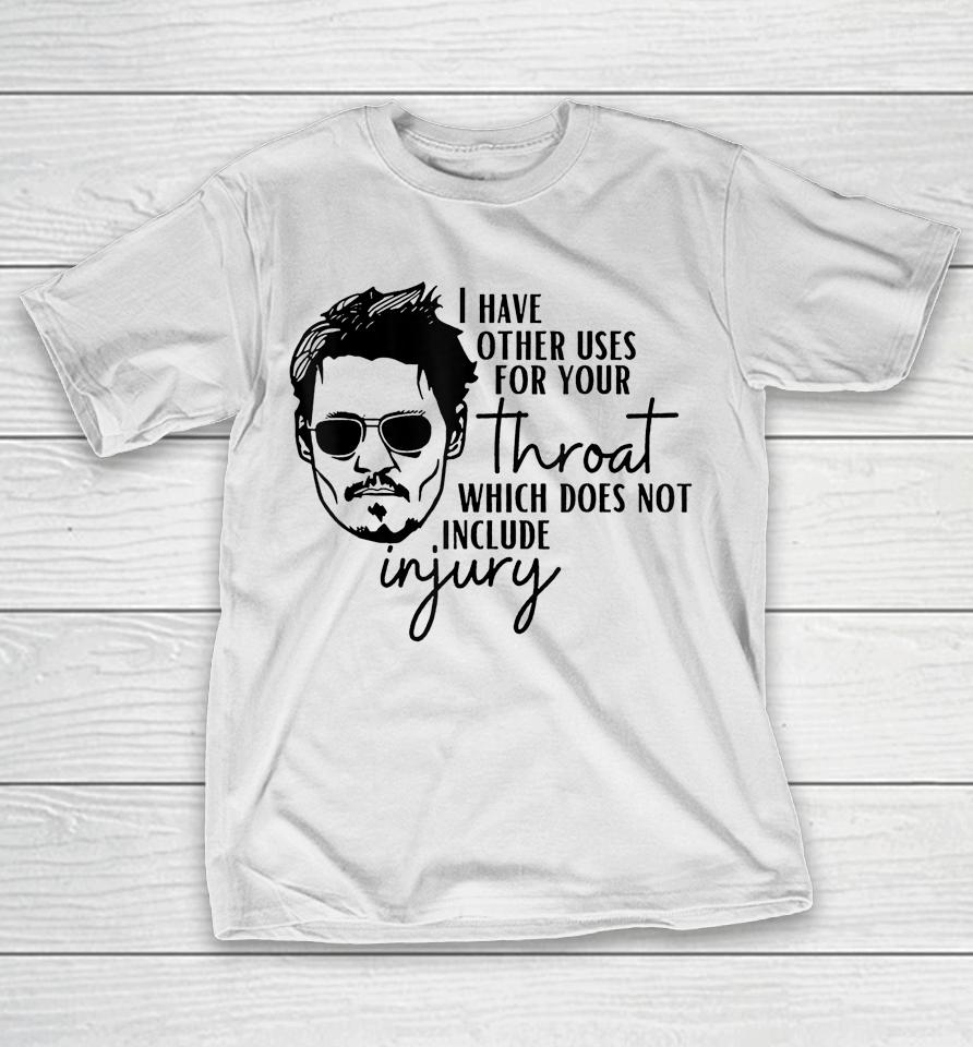 I Have A Other Uses For Your Throat Johnny Quotes T-Shirt