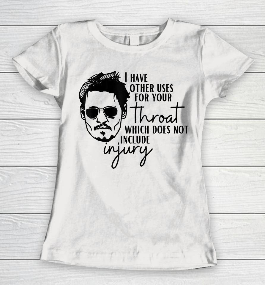 I Have A Other Uses For Your Throat Johnny Quotes Women T-Shirt