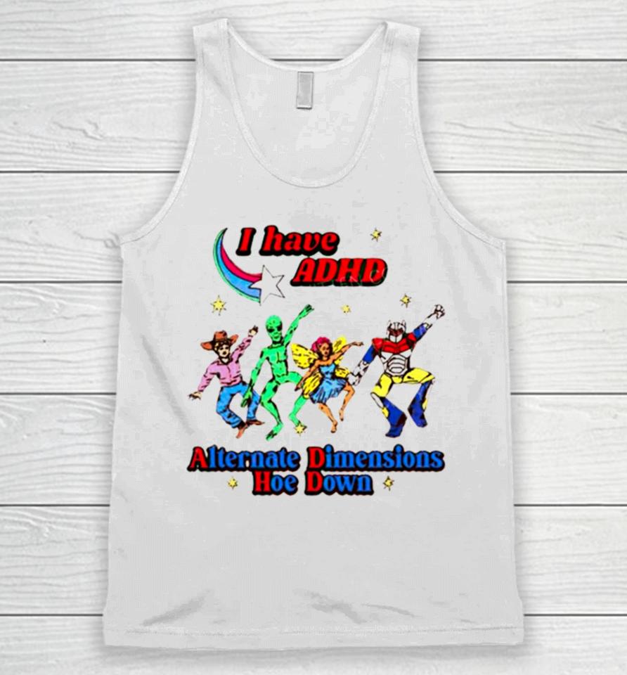 I Have Adhd Alternate Dimensions Hoe Down Cartoon Characters Unisex Tank Top