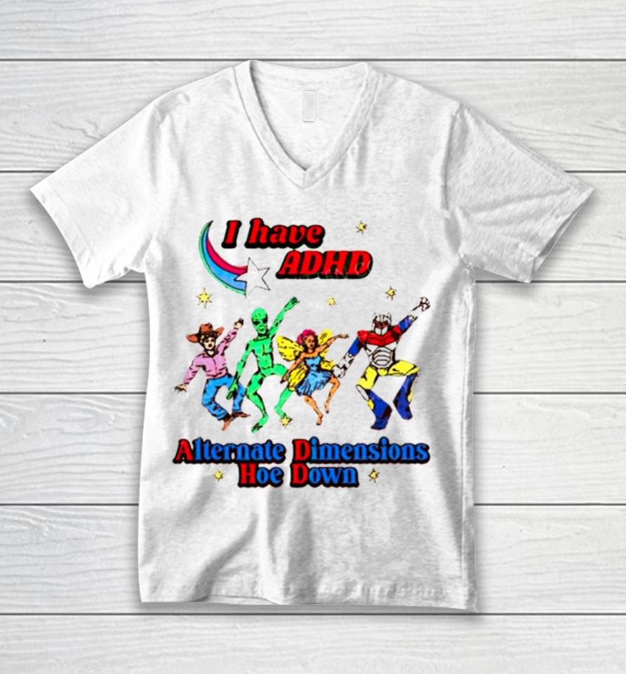 I Have Adhd Alternate Dimensions Hoe Down Cartoon Characters Unisex V-Neck T-Shirt