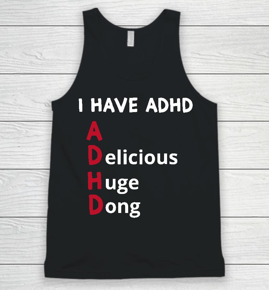 I Have Adhd Delicious Huge Dong Unisex Tank Top