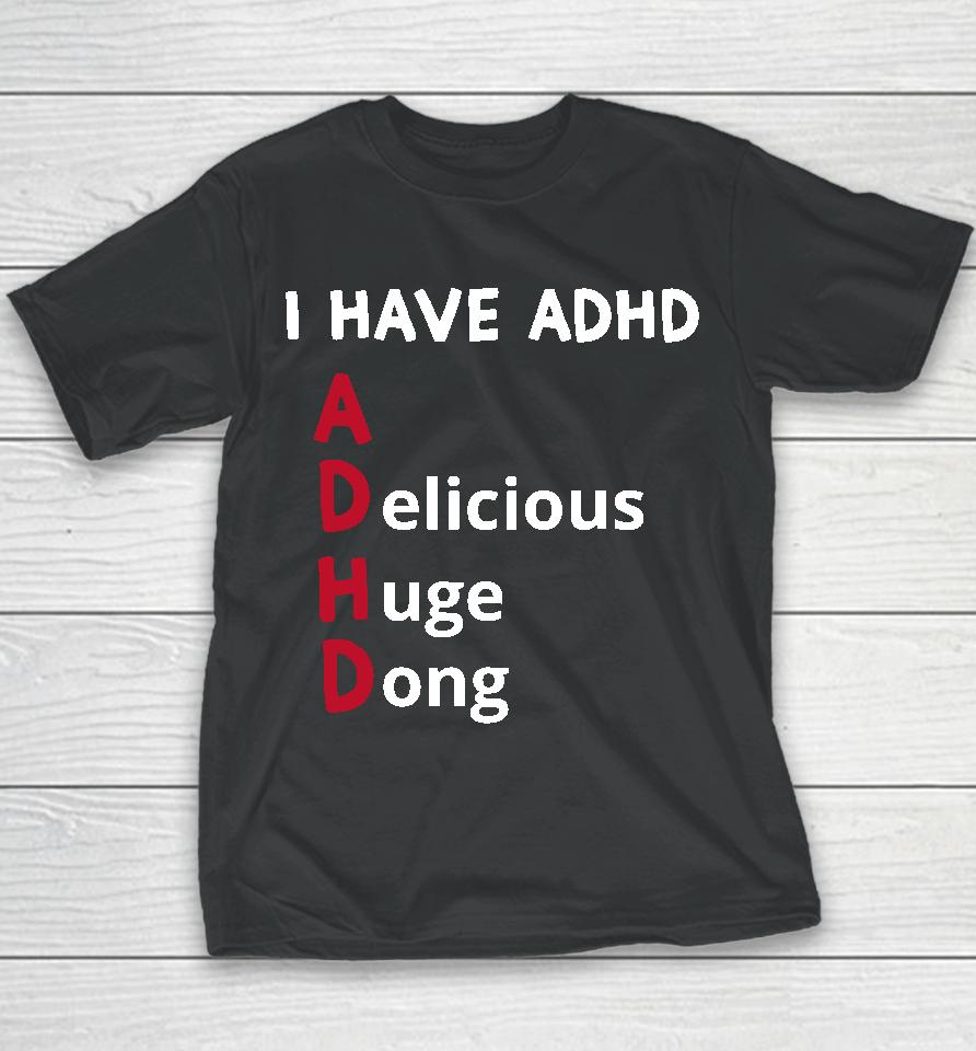 I Have Adhd Delicious Huge Dong Youth T-Shirt