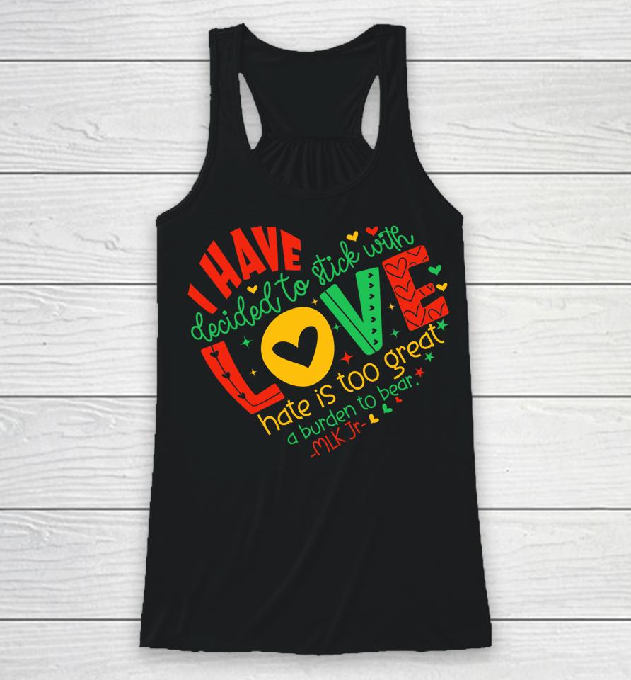 I Have Decided To Stick With Love Mlk Black History Month Racerback Tank